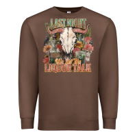 Chestnut Last night we let the liquor talk Premium Sweatshirt - HowdyJamesFarm