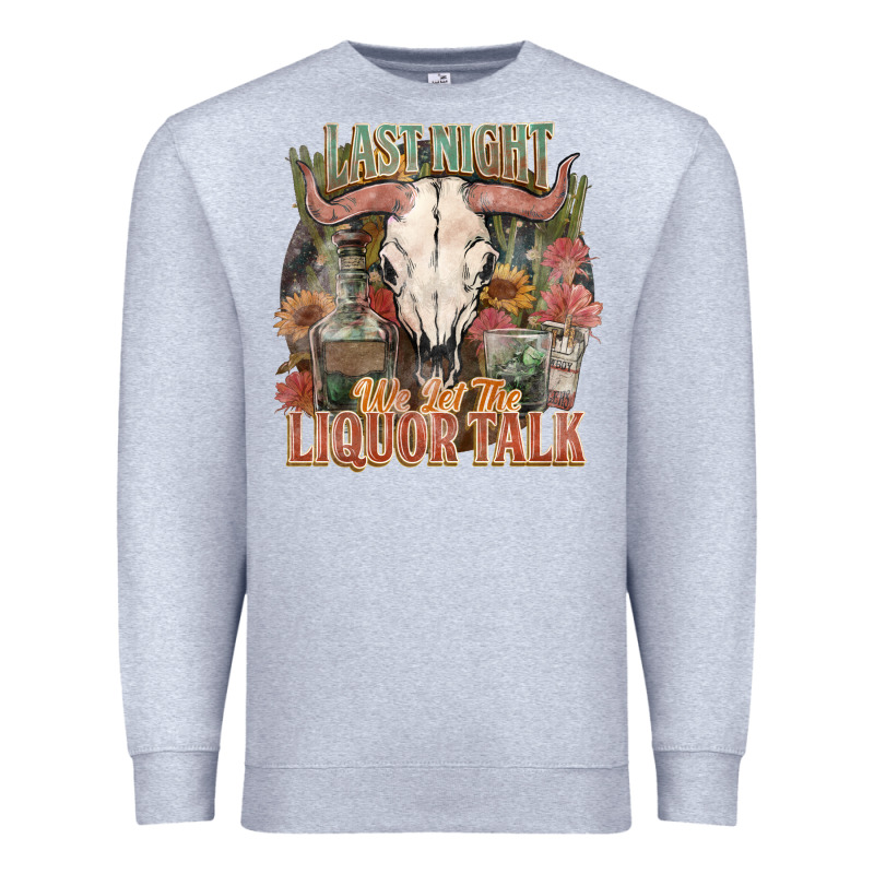 Last Night We Let The Liquor Talk Premium Sweatshirt by HowdyJamesFarm | Teevron