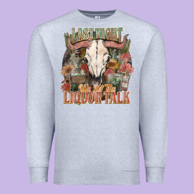 Last Night We Let The Liquor Talk Premium Sweatshirt Designed By Howdyjamesfarm