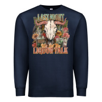Navy Last night we let the liquor talk Premium Sweatshirt - HowdyJamesFarm