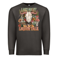 Smoke Last night we let the liquor talk Premium Sweatshirt - HowdyJamesFarm