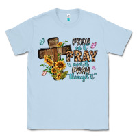 Dusty Blue pray on it pray over it pray through it Classic Tee - MaliasSmallBusiness