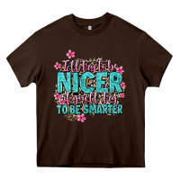 Chocolate Brown i'll try to be nicer if you'll try ti be smarter Heavy Core Tee - AdoDesignShop