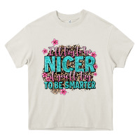 I'll Try To Be Nicer If You'll Try Ti Be Smarter Heavy Core Tee | Teevron