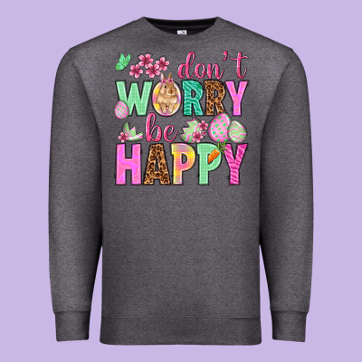 Don't Worry Be Happy Easter Day Premium Sweatshirt Designed By Howdyjamesfarm