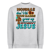 Heather Grey Mommas Don't Let Your Babies Grow  Up Without Jesus Heavyweight Sweatshirt - BundleAndBundleShop