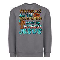 Storm Mommas Don't Let Your Babies Grow  Up Without Jesus Heavyweight Sweatshirt - BundleAndBundleShop