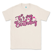 Natural it s my birthday Classic Tee - MaliasSmallBusiness