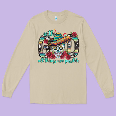 With God All Things Are Possible With Sombrero Sku Long Sleeve Tee Designed By Bundleandbundleshop