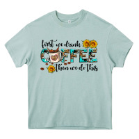 Arona first we drink coffee then we do this Heavy Core Tee - AdoDesignShop