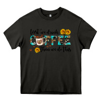 Asphalt first we drink coffee then we do this Heavy Core Tee - AdoDesignShop