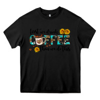 Black first we drink coffee then we do this Heavy Core Tee - AdoDesignShop