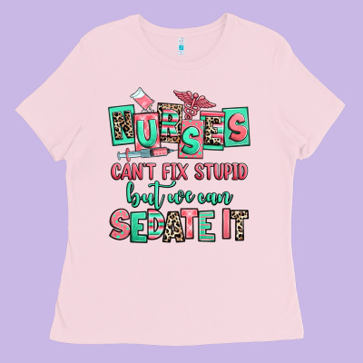 Nurses Cant Fix Stupid But We Can Sedate It Ladies Tee Designed By Ranaportraitstore