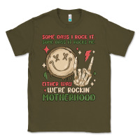 Army Green some days i rock it some days it rocks me either w Classic Tee - MaliasSmallBusiness
