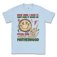 Dusty Blue some days i rock it some days it rocks me either w Classic Tee - MaliasSmallBusiness