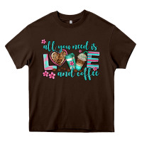 Chocolate Brown all you need is love and coffee Heavy Core Tee - AdoDesignShop