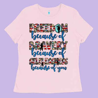 Freedom Because Of Bravery Because Of Selflessness Because Of You Ladies Tee Designed By Jahusdesignshop