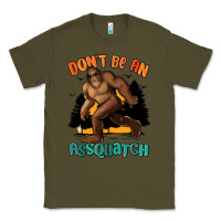 Army Green dont be an assquatch Classic Tee - MaliasSmallBusiness