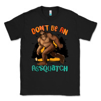 Black dont be an assquatch Classic Tee - MaliasSmallBusiness