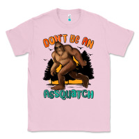 Bubblegum Pink dont be an assquatch Classic Tee - MaliasSmallBusiness
