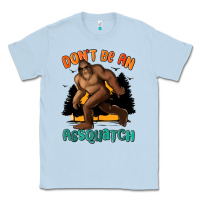 Dusty Blue dont be an assquatch Classic Tee - MaliasSmallBusiness