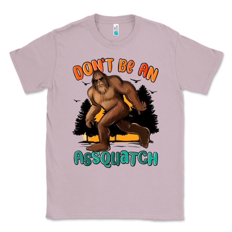 Dont Be An Assquatch Classic Tee by MaliasSmallBusiness | Teevron