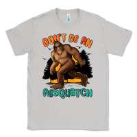 Moon Dust dont be an assquatch Classic Tee - MaliasSmallBusiness