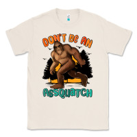 Natural dont be an assquatch Classic Tee - MaliasSmallBusiness