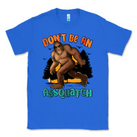 True Royal dont be an assquatch Classic Tee - MaliasSmallBusiness