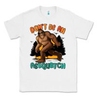 White dont be an assquatch Classic Tee - MaliasSmallBusiness