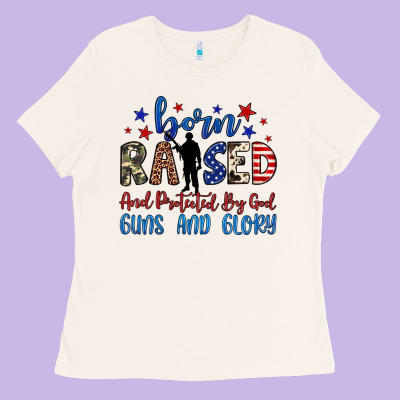 Born Raised And Protected By God Guns And Glory Ladies Tee Designed By Jahusdesignshop