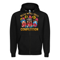 Black Relax We All Crazy It's Not Competition Zipper Hoodie - texasbilliewilder