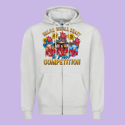 Relax We All Crazy It's Not Competition Zipper Hoodie Designed By Texasbilliewilder