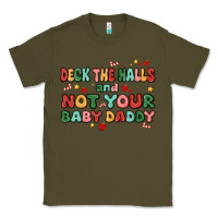 Army Green deck the halls and not your baby daddy Classic Tee - MaliasSmallBusiness