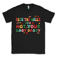 Black deck the halls and not your baby daddy Classic Tee - MaliasSmallBusiness