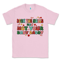 Bubblegum Pink deck the halls and not your baby daddy Classic Tee - MaliasSmallBusiness