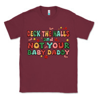 Burgundy deck the halls and not your baby daddy Classic Tee - MaliasSmallBusiness