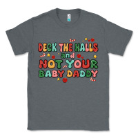 Charcoal Heather deck the halls and not your baby daddy Classic Tee - MaliasSmallBusiness