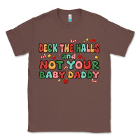 Chestnut deck the halls and not your baby daddy Classic Tee - MaliasSmallBusiness
