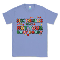 Colony Blue deck the halls and not your baby daddy Classic Tee - MaliasSmallBusiness