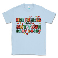 Dusty Blue deck the halls and not your baby daddy Classic Tee - MaliasSmallBusiness