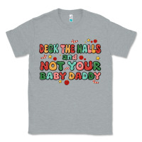 Heather Grey deck the halls and not your baby daddy Classic Tee - MaliasSmallBusiness