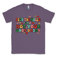 Lavender deck the halls and not your baby daddy Classic Tee - MaliasSmallBusiness
