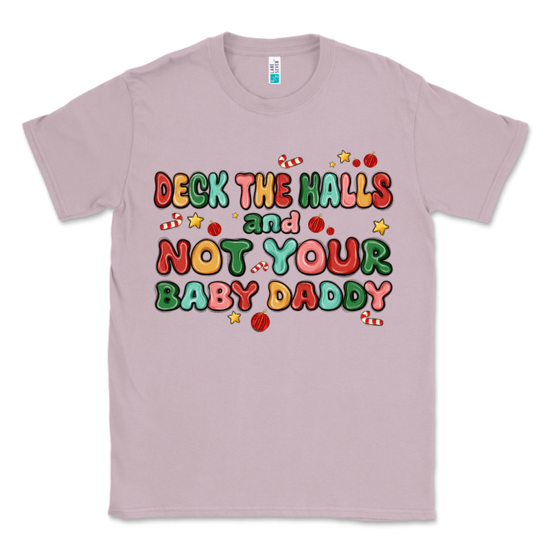 Deck The Halls And Not Your Baby Daddy Classic Tee by MaliasSmallBusiness | Teevron