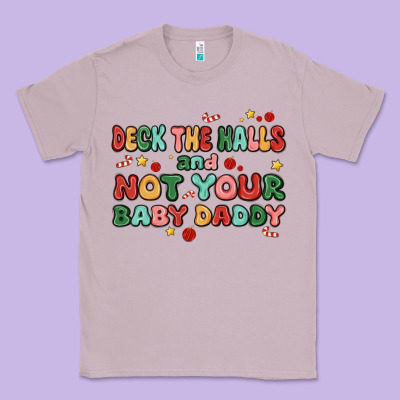 Deck The Halls And Not Your Baby Daddy Classic Tee Designed By Maliassmallbusiness