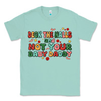 Seafoam deck the halls and not your baby daddy Classic Tee - MaliasSmallBusiness