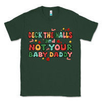 Sports Green deck the halls and not your baby daddy Classic Tee - MaliasSmallBusiness
