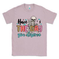 Lilac have the day you deserve Classic Tee - MaliasSmallBusiness