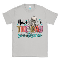 Moon Dust have the day you deserve Classic Tee - MaliasSmallBusiness