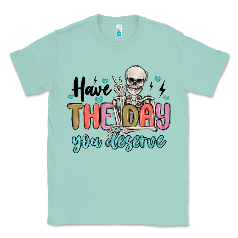 Have The Day You Deserve Classic Tee by MaliasSmallBusiness | Teevron